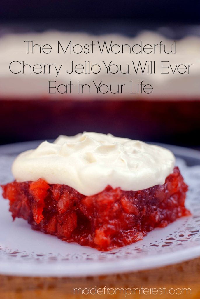 The Most Wonderful Cherry Jello You Will Ever Eat in Your Life.  That's really the name of the recipe and it's the truth